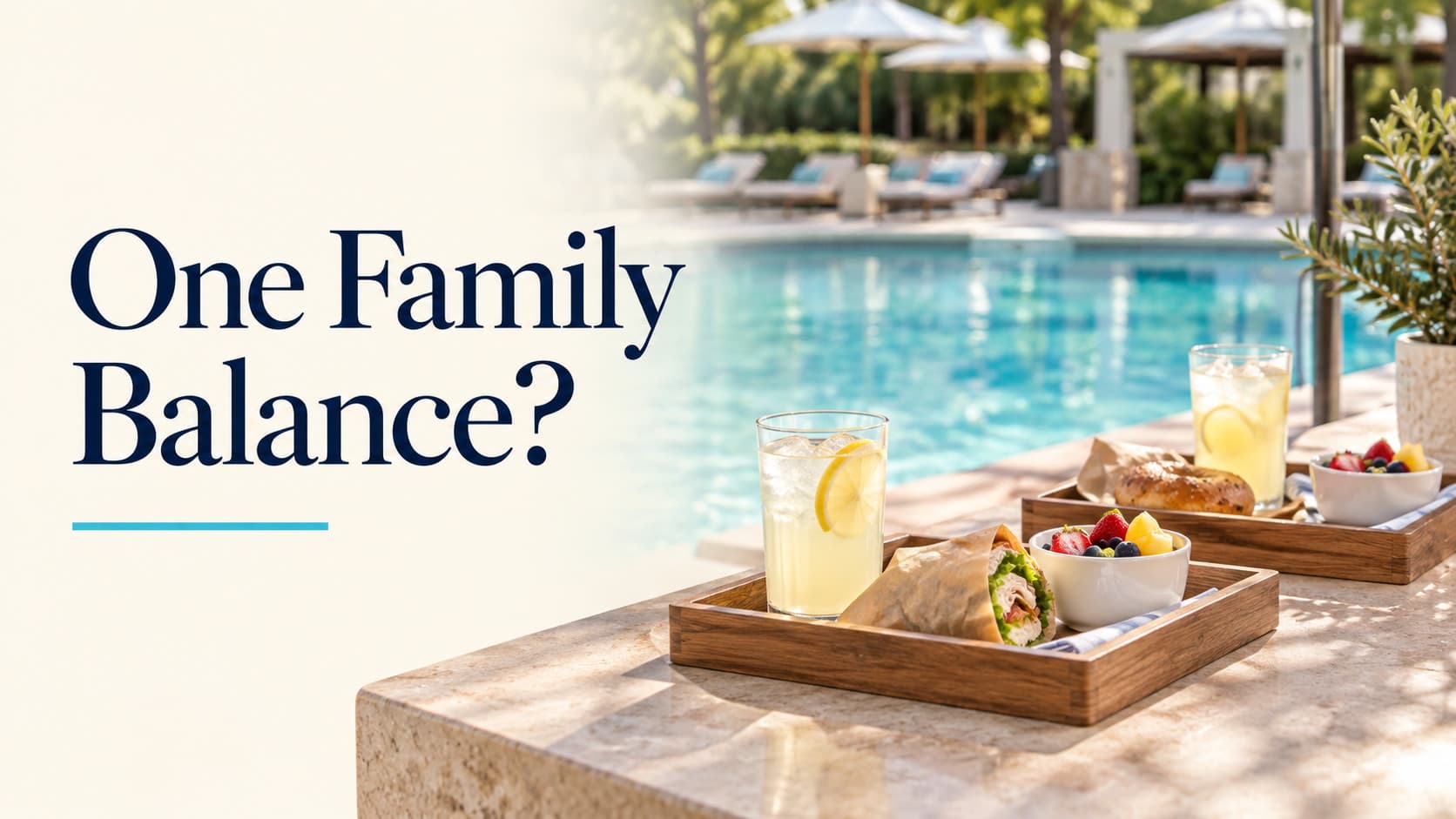 Two snack trays and lemonades beside a pool, with the headline One Family Balance?