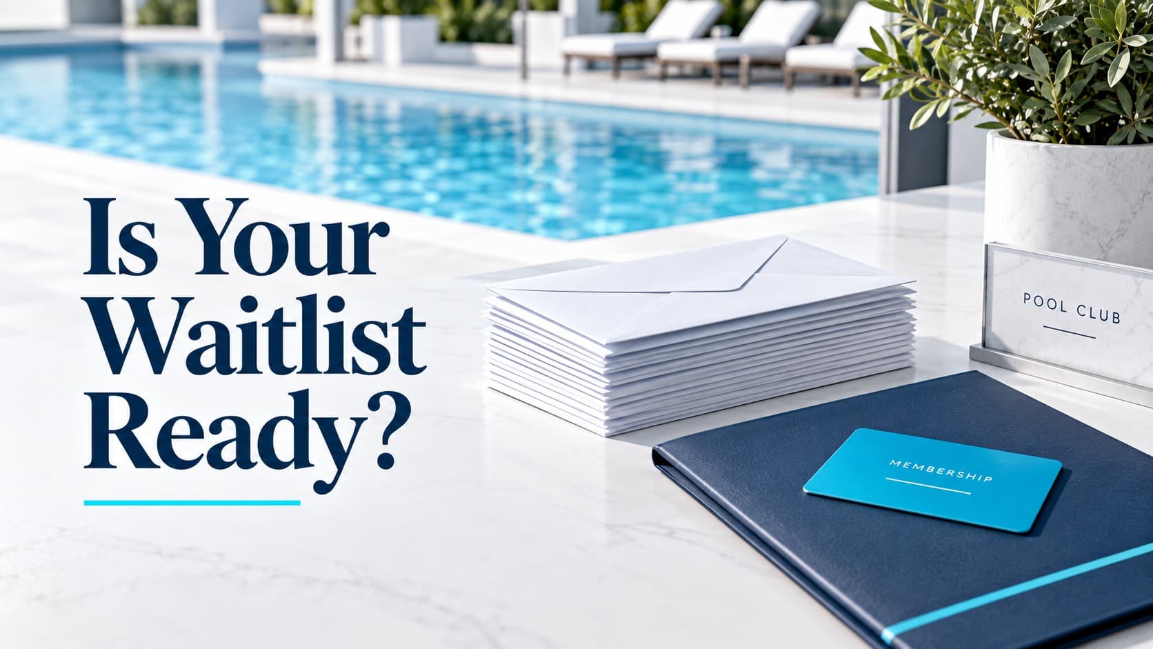 A stack of membership envelopes and a cyan membership card beside a blue pool, with the headline Is Your Waitlist Ready?